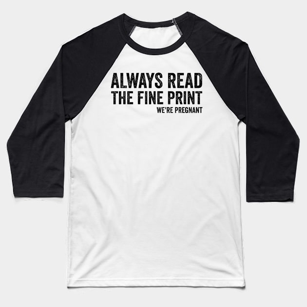 Always Read Fine Print We're Pregnant Reveal Announcement Baseball T-Shirt by CoolDesignsDz